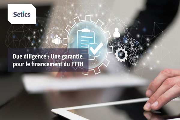 Due Diligence : une garantie pour le financement du FTTH